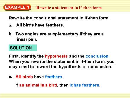 EXAMPLE 1 Rewrite a statement in if-then form Rewrite the conditional statement in if-then form. All birds have feathers. a. b. Two angles are supplementary.