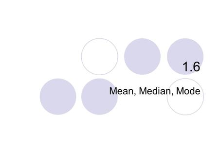 1.6 Mean, Median, Mode.