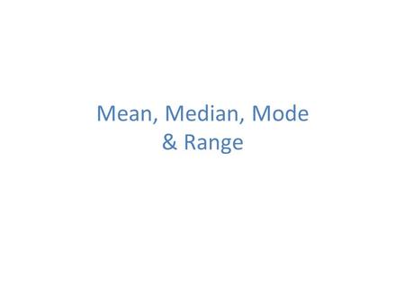 Mean, Median, Mode & Range