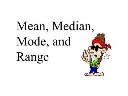 Mean, Median, Mode, and Range. Mean is the average of a set of data. To calculate the mean, find the sum of the data and then divide by the number of.