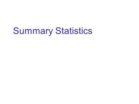 Summary Statistics. One of the main purposes of statistics is to draw conclusions about a (usually large) population from a (usually small) sample of.