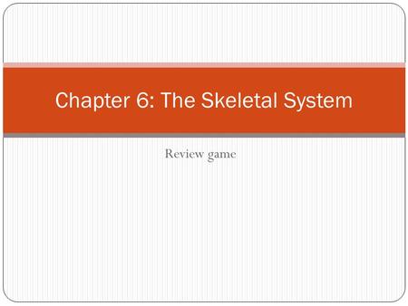 Review game Chapter 6: The Skeletal System. Yellow bone marrow, Medullary cavity Where in the bones are lipids stored?