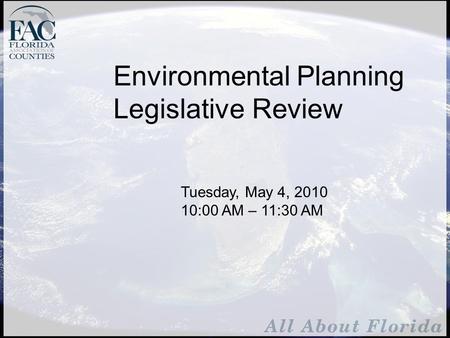 Environmental Planning Legislative Review Tuesday, May 4, 2010 10:00 AM – 11:30 AM.