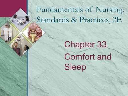 Chapter 33 Comfort and Sleep Fundamentals of Nursing: Standards & Practices, 2E.