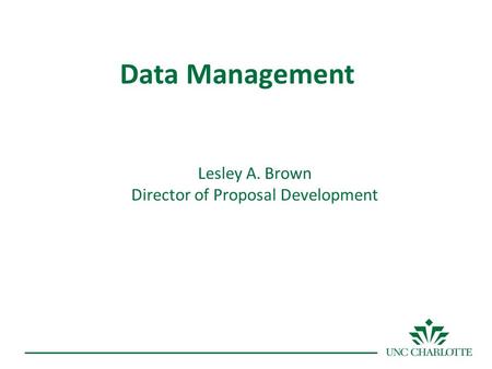 Data Management Lesley A. Brown Director of Proposal Development.