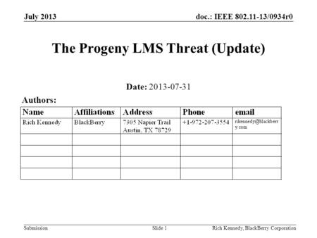 Doc.: IEEE 802.11-13/0934r0 Submission July 2013 Rich Kennedy, BlackBerry CorporationSlide 1 The Progeny LMS Threat (Update) Date: 2013-07-31 Authors: