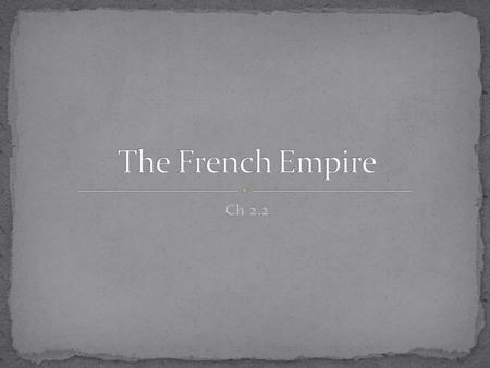 The French Empire Ch 2.2.