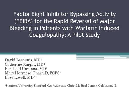 Factor Eight Inhibitor Bypassing Activity (FEIBA) for the Rapid Reversal of Major Bleeding in Patients with Warfarin Induced Coagulopathy: A Pilot Study.