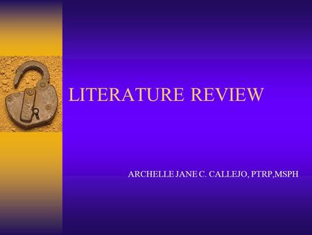 LITERATURE REVIEW ARCHELLE JANE C. CALLEJO, PTRP,MSPH.