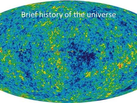 Brief history of the universe. Atoms Atoms – consist of a dense nucleus of positively charged protons and uncharged neutrons surrounded by a cloud of.