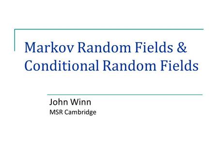 Markov Random Fields & Conditional Random Fields