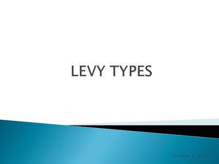 October 8, 2009.  Regular operating levy for current expenses ◦ Continuous period or limited period 1- 5 years ◦ Limited may be renewed or replaced 