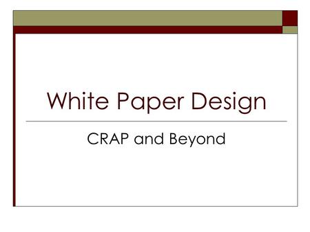 White Paper Design CRAP and Beyond.