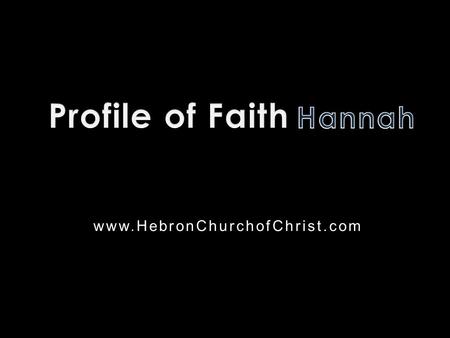 Www.HebronChurchofChrist.com. Who is this?  Wrongfully accused of being drunk  Father-in-law was Jeroham  Not a prophet, priest, or king  Profound.