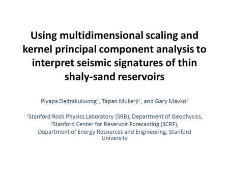 Using multidimensional scaling and kernel principal component analysis to interpret seismic signatures of thin shaly-sand reservoirs Piyapa Dejtrakulwong1,