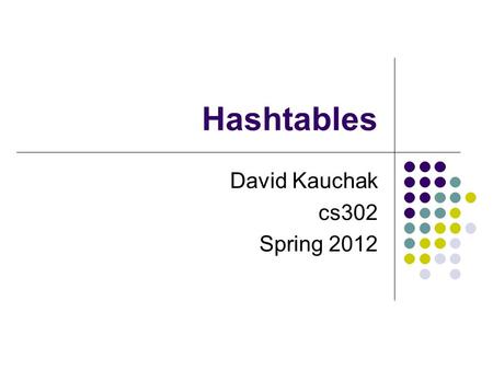 Hashtables David Kauchak cs302 Spring 2012. Administrative Midterm must take it by Friday at 6pm No assignment over the break.