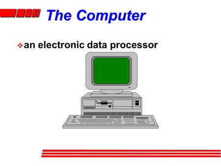 The Computer  an electronic data processor. Computer Systems  many systems have this structure.