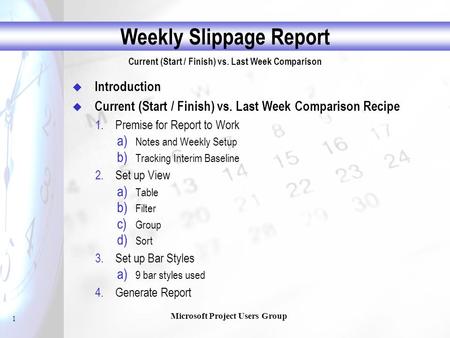 1 Weekly Slippage Report Current (Start / Finish) vs. Last Week Comparison Microsoft Project Users Group  Introduction  Current (Start / Finish) vs.