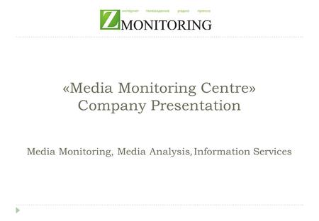 «Media Monitoring Centre» Company Presentation Media Monitoring, Media Analysis, Information Services.