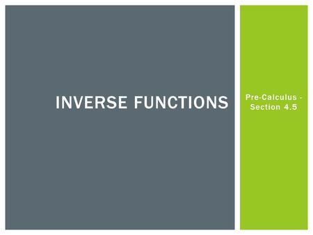 Pre-Calculus - Section 4.5 INVERSE FUNCTIONS. WARM-UP.