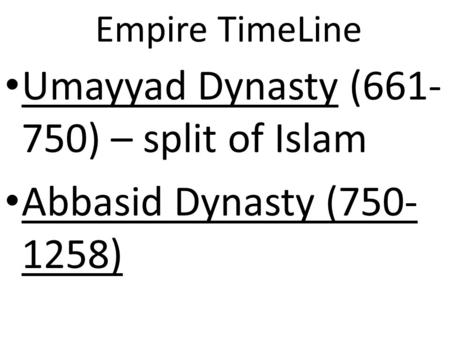 Umayyad Dynasty ( ) – split of Islam Abbasid Dynasty ( )