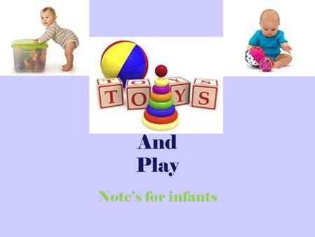 And Play Note’s for infants.