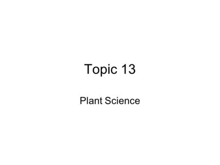 Topic 13 Plant Science.