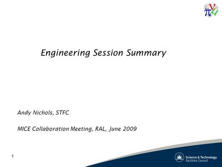 1 Engineering Session Summary Andy Nichols, STFC MICE Collaboration Meeting, RAL, June 2009.