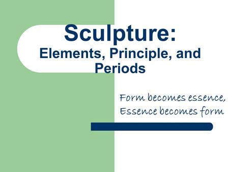 Sculpture: Elements, Principle, and Periods