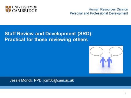 1 Staff Review and Development (SRD): Practical for those reviewing others Jessie Monck, PPD, Human Resources Division Personal and Professional.