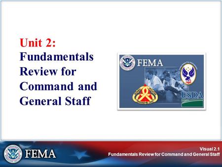 Visual 2.1 Fundamentals Review for Command and General Staff Unit 2: Fundamentals Review for Command and General Staff.