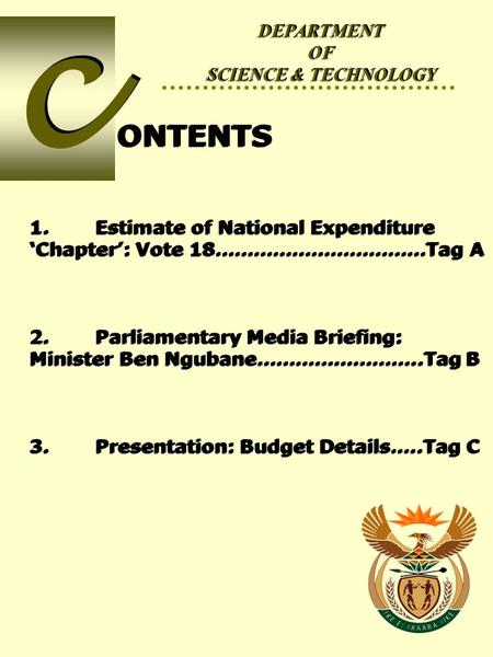 1 DEPARTMENT OF SCIENCE & TECHNOLOGY DEPARTMENT OF SCIENCE & TECHNOLOGY ONTENTS c c 1.Estimate of National Expenditure ‘Chapter’: Vote 18……………………………Tag.