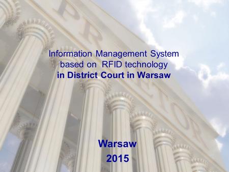 Information Management System based on RFID technology in District Court in Warsaw Warsaw 2015.