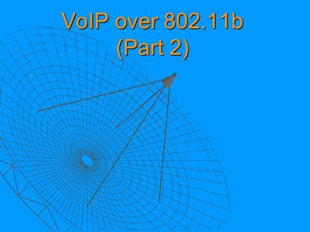 VoIP over 802.11b (Part 2). Bandwidth Usage  How do we determine the the maximum amount of bandwidth for one call?  Account for constant signals (Beacons)