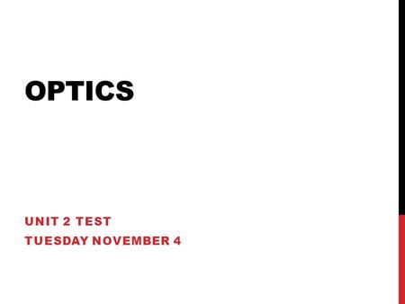 OPTICS UNIT 2 TEST TUESDAY NOVEMBER 4. PROPERTIES AND FEATURES OF WAVES A wave is a movement that transfers energy through matter or space. Energy is.