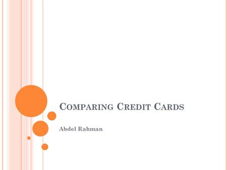 C OMPARING C REDIT C ARDS Abdel Rahman. B ANK A MERICARD C ASH R EWARDS C REDIT C ARD Get $100 cash rewards bonus after you spend $500 on purchases in.