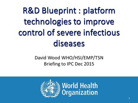 R&D Blueprint : platform technologies to improve control of severe infectious diseases R&D Blueprint : platform technologies to improve control of severe.