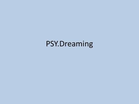 PSY.Dreaming. Bellringer Ms. Knight can never fall asleep when she returns from Washington State. This is due to the 3-hour time difference. Use your.