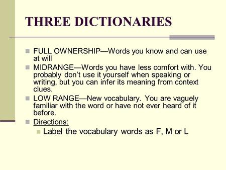 THREE DICTIONARIES FULL OWNERSHIP—Words you know and can use at will MIDRANGE—Words you have less comfort with. You probably don’t use it yourself when.