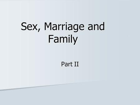 Sex, Marriage and Family Part II. Functions of Marriage Generally, marriage confers exclusive sexual access to a woman on her husband Generally, marriage.