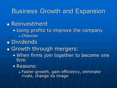 Business Growth and Expansion Reinvestment Reinvestment Using profits to improve the companyUsing profits to improve the company Chevron Chevron Dividends.