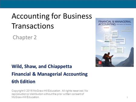 Accounting for Business Transactions Chapter 2 1 Copyright © 2016 McGraw-Hill Education. All rights reserved. No reproduction or distribution without the.