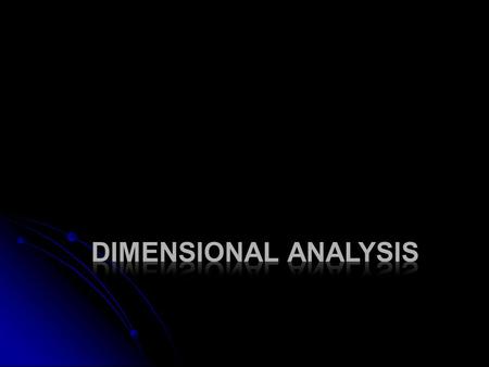 Dimensional Analysis  What happens when you divide a number by itself?  What happens when you divide a unit by itself?  In both cases, you get the.