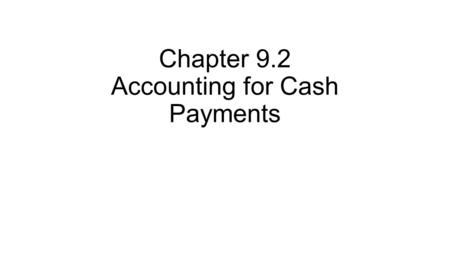 Chapter 9.2 Accounting for Cash Payments