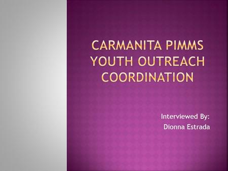 Interviewed By: Dionna Estrada.  She works with children who are low income.  The local Wapato Community  Children who are immigrants or parents that.