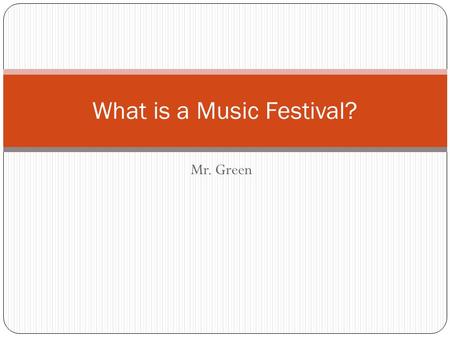 Mr. Green What is a Music Festival?. Musical Festivals festival oriented towards music that is sometimes presented with a theme such as musical genre,