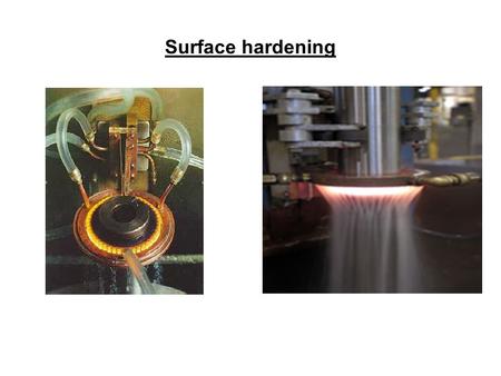 Surface hardening.