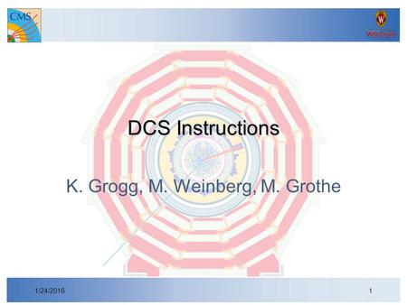 DCS Instructions K. Grogg, M. Weinberg, M. Grothe 1/24/20161.