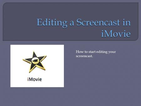 How to start editing your screencast.. To change the audio The length of the still. The number of the still The Settings button, click on down arrow.