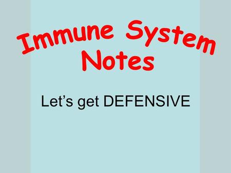 Let’s get DEFENSIVE. Triggering a response Antigen: Any substance capable of triggering an immune response. Can be a bacterium or a virus. Can be tissues.